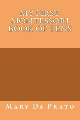 My First Montessori Book of Tens by Da Prato, Mary