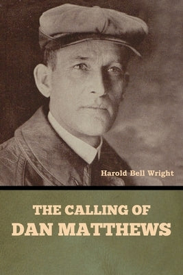 The Calling of Dan Matthews by Wright, Harold Bell