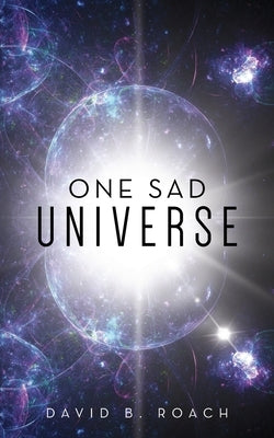 One Sad Universe by Roach, David B.