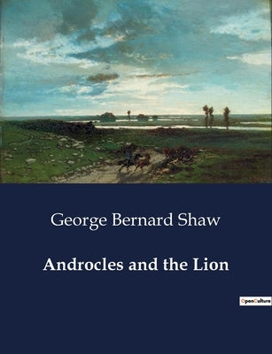Androcles and the Lion by Shaw, George Bernard