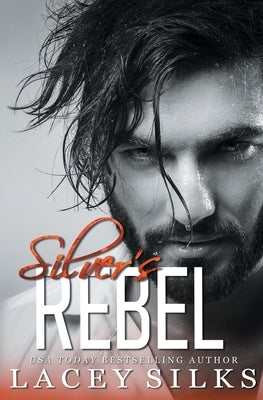 Silver's Rebel: Billionaire Bodyguard Romance by Silks, Lacey