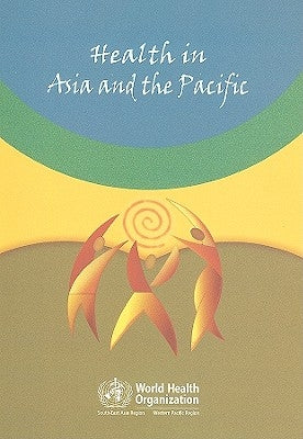 Health in Asia and the Pacific by Who Regional Office for South-East Asia