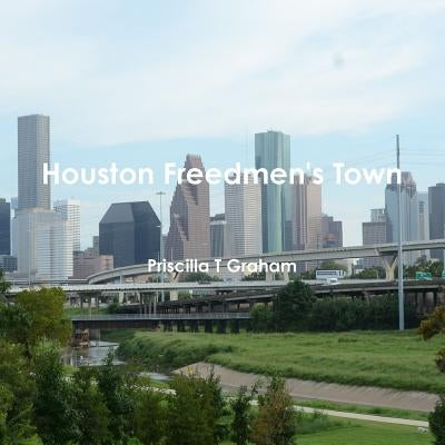 Houston Freedmen's Town by Graham, Priscilla T.