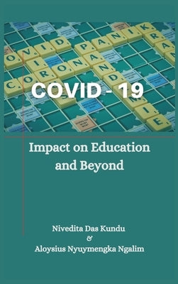 Covid-19: Impact on Education and Beyond by Kundu, Nivedita Das