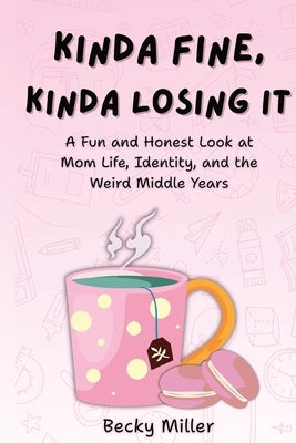 Kinda Fine, Kinda Losing It by Miller, Becky