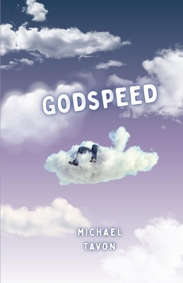 Godspeed: Poems of Grief, Healing, and The Human Condition by Tavon, Michael