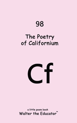 The Poetry of Californium by Walter the Educator