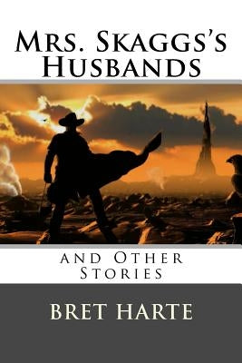 Mrs. Skaggs's Husbands and Other Stories by Harte, Bret