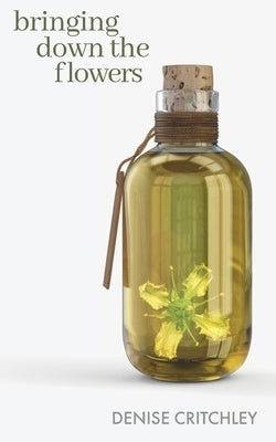 Bringing Down the Flowers by Critchley, Denise