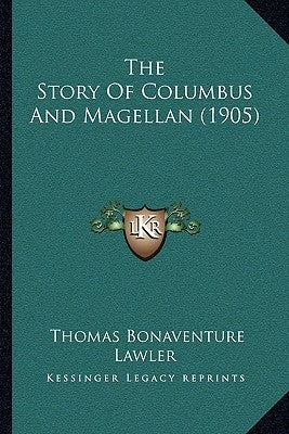The Story Of Columbus And Magellan (1905) by Lawler, Thomas Bonaventure