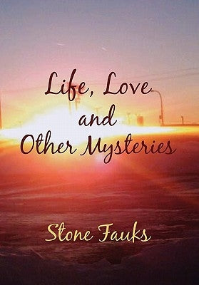 Life, Love and Other Mysteries by Fauks, Stone