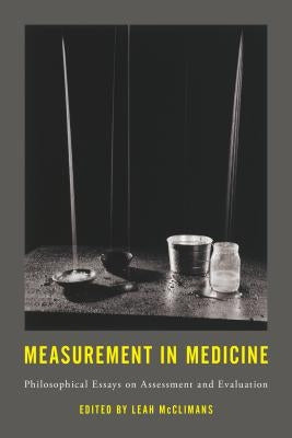 Measurement in Medicine: Philosophical Essays on Assessment and Evaluation by McClimans, Leah