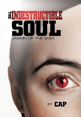 The Indestructible Soul: Jasmin of the Svea by Cap