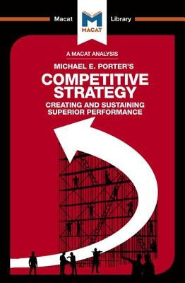 An Analysis of Michael E. Porter's Competitive Strategy: Techniques for Analyzing Industries and Competitors by Belton, Pádraig