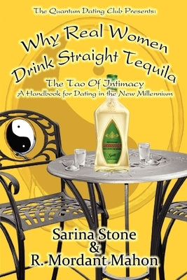 Why Real Women Drink Straight Tequila by Stone, Sarina