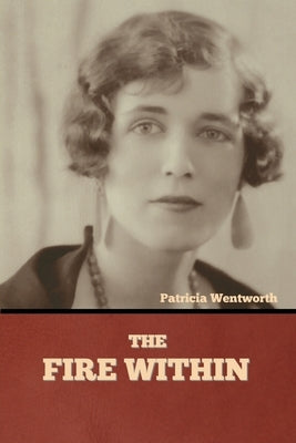 The Fire Within by Wentworth, Patricia