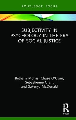 Subjectivity in Psychology in the Era of Social Justice by Morris, Bethany