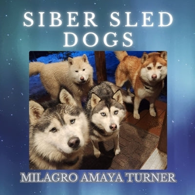 Siber Sled Dogs by Amaya Turner, Milagro