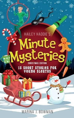 Hailey Haddie's Minute Mysteries Christmas Edition: 15 Short Stories For Young Sleuths by Bowman, Marina J.