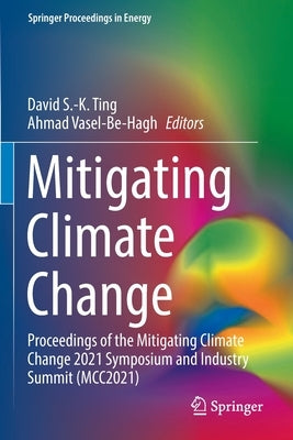 Mitigating Climate Change: Proceedings of the Mitigating Climate Change 2021 Symposium and Industry Summit (McC2021) by Ting, David S. -K