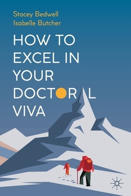How to Excel in Your Doctoral Viva by Bedwell, Stacey
