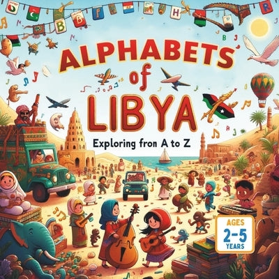 Alphabets of Libya Exploring from A to Z by Gandhi, Amar