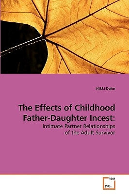 The Effects of Childhood Father-Daughter Incest by Dohn, Nikki