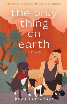 The only thing on earth by Merryman, Krys