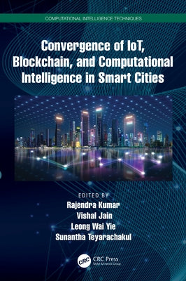 Convergence of IoT, Blockchain, and Computational Intelligence in Smart Cities by Kumar, Rajendra