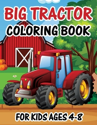 Big Tractor Coloring Book for Kids Ages 4-8: The Perfect Fun Farm Based Gift for Toddlers and Kids Ages 4-8 by Publishing, Bigfunn