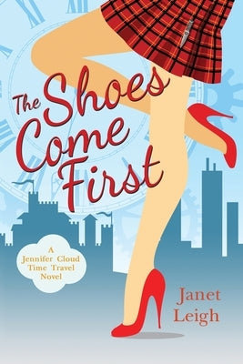 The Shoes Come First: A Jennifer Cloud Time Travel Novel by Leigh, Janet