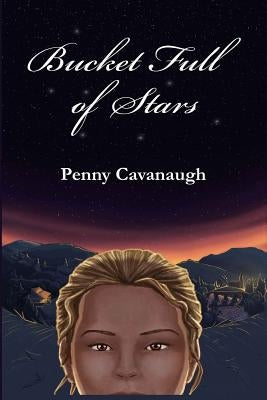 Bucket Full of Stars by Cavanaugh, Penny