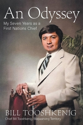 An Odyssey: My Seven Years as a First Nations Chief by Tooshkenig, Bill
