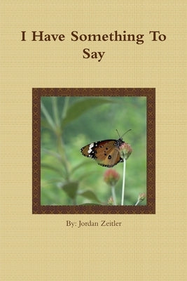 I Have Something To Say by Zeitler, Jordan