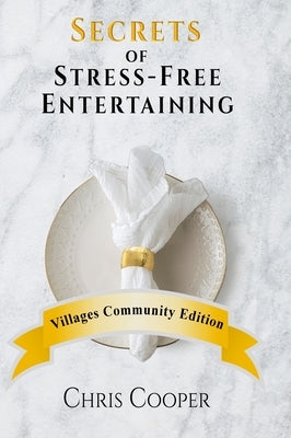 Secrets of Stress-Free Entertaining Villages Community Edition: Villages Community Edition by Cooper, Chris