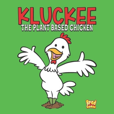Kluckee: The Plant Based Chicken by Gosse, Brad