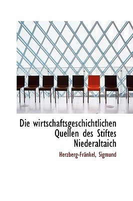 Die wirtschaftsgeschichtlichen Quellen des Stiftes Niederaltaich by Sigmund, Herzberg-Fränkel