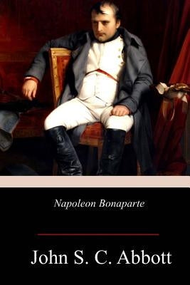 Napoleon Bonaparte by Abbott, John S. C.