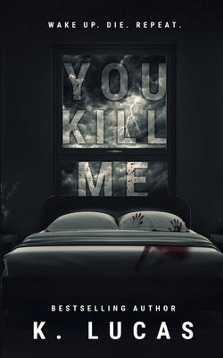 You Kill Me by Lucas, K.