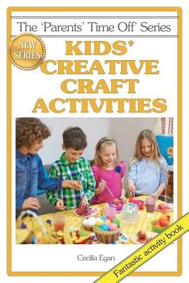 Kids' Creative Craft Activities by Egan, Cecilia