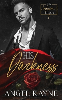 His Darkness: A Dark Mafia Romance by Rayne, Angel