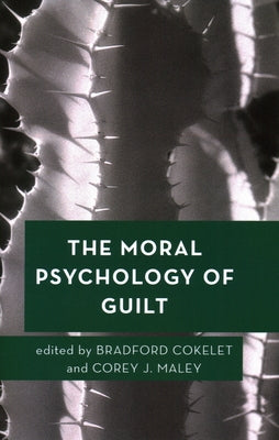 The Moral Psychology of Guilt by Cokelet, Bradford