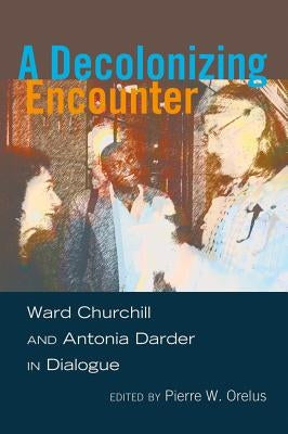 Counterpoints: Ward Churchill and Antonia Darder in Dialogue by Steinberg, Shirley R.