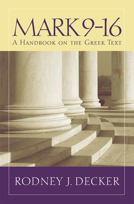 Mark 9-16: A Handbook on the Greek Text by Decker, Rodney J.