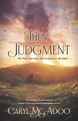 Then Judgment: the Three Days Jesus Did Not Spend in the Tomb by McAdoo, Caryl