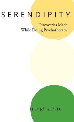 Serendipity: Discoveries Made While Doing Psychotherapy by Johns, H. D.