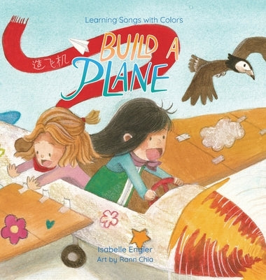 Learning Songs with Colors: Build a Plane: A bilingual singable book in Simplified Chinese, English, and Pinyin by Engler, Isabelle