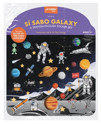 Sí Sabo Galaxy: A Bilingual Reusable Sticker Play Set: Learn Spanish-English Language Skills with 30+ Glow-In-The-Dark Stickers and 2 Fold-Out Play & by Alfaro, Mike