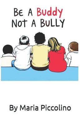 Be a Buddy, Not a Bully by Piccolino, Maria