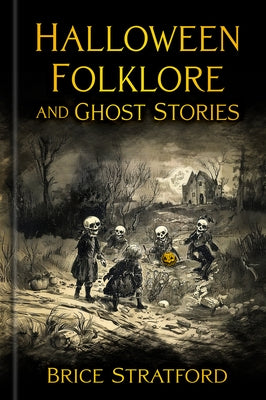 Halloween Folklore and Ghost Stories by Stratford, Brice